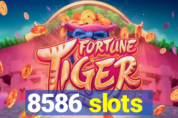 8586 slots